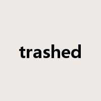 trashed是什么意思