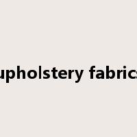 upholstery fabrics是什么意思