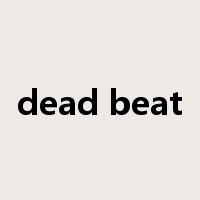 dead beat是什么意思