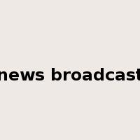 news broadcast是什么意思