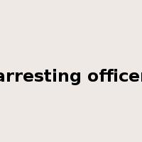 arresting officer是什么意思