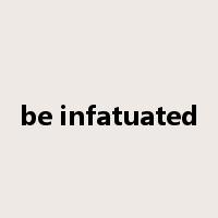 be infatuated是什么意思