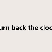 turn back the clock是什么意思