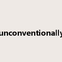 unconventionally是什么意思