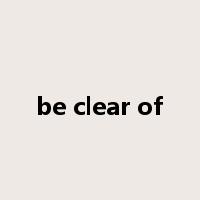 be clear of是什么意思