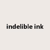 indelible ink是什么意思