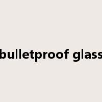 bulletproof glass是什么意思