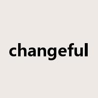 changeful是什么意思