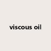 viscous oil是什么意思