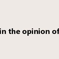 in the opinion of是什么意思