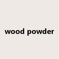 wood powder是什么意思
