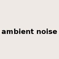 ambient noise是什么意思