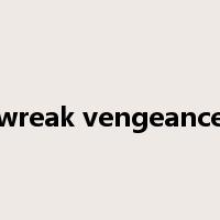 wreak vengeance是什么意思