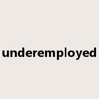 underemployed是什么意思