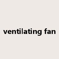ventilating fan是什么意思