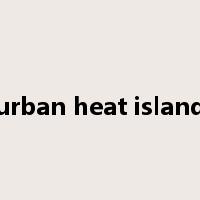 urban heat island是什么意思