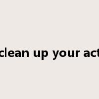 clean up your act是什么意思