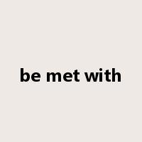 be met with是什么意思