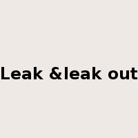 Leak &leak out是什么意思