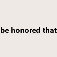 be honored that是什么意思