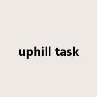 uphill task是什么意思