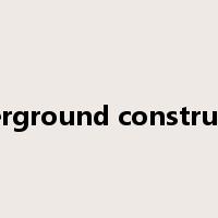 underground construction是什么意思