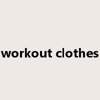 workout clothes是什么意思