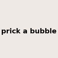 prick a bubble是什么意思