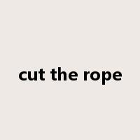 cut the rope是什么意思