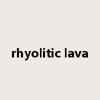 rhyolitic lava是什么意思