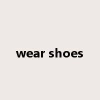 wear shoes是什么意思