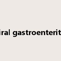 viral gastroenteritis是什么意思