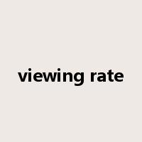 viewing rate是什么意思