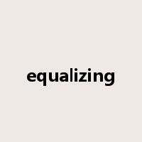 equalizing是什么意思