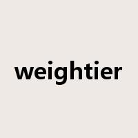 weightier是什么意思