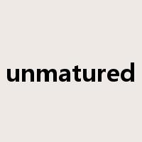 unmatured是什么意思