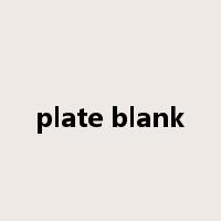 plate blank是什么意思