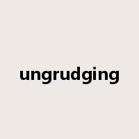 ungrudging是什么意思