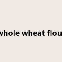 whole wheat flour是什么意思
