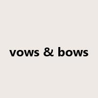 vows & bows是什么意思