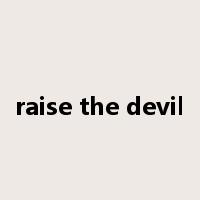 raise the devil是什么意思