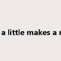 many a little makes a mickle是什么意思