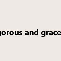vigorous and graceful是什么意思