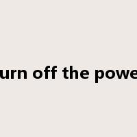 turn off the power是什么意思