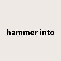 hammer into是什么意思