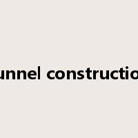 tunnel construction是什么意思