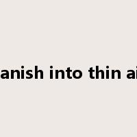 vanish into thin air是什么意思