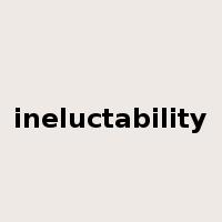 ineluctability是什么意思