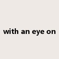 with an eye on是什么意思