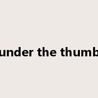under the thumb是什么意思